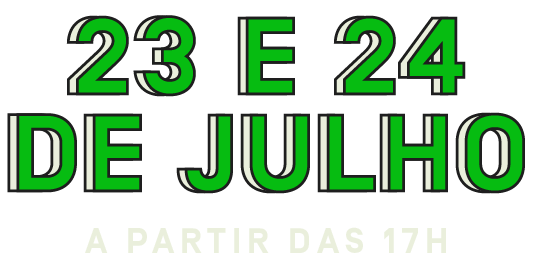 23 e 24 de Julho - A partir das 17h