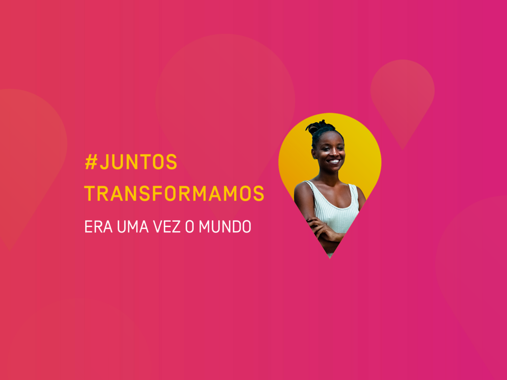 #JuntosTransformamos: Era Uma Vez o Mundo