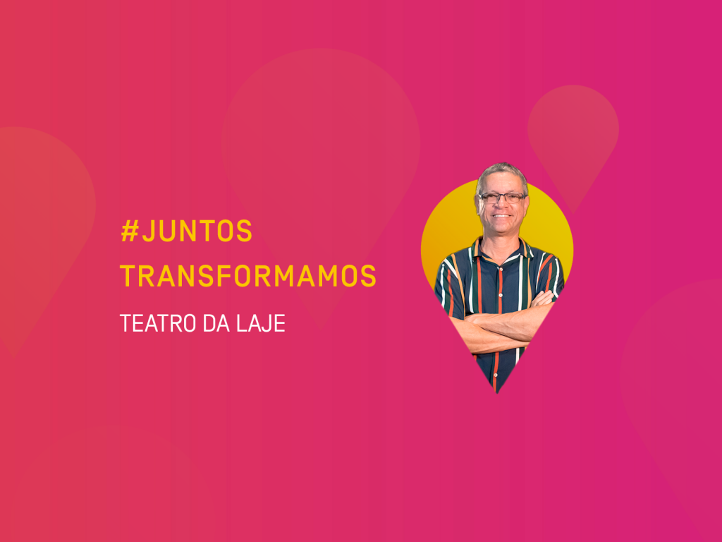 #JuntosTransformamos: Teatro da Laje