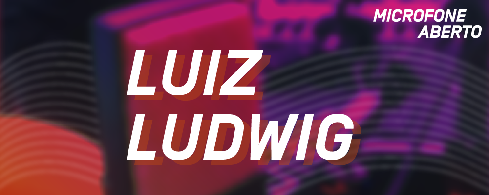 SITE_MicrofoneAberto_Participante_LuizLudwig