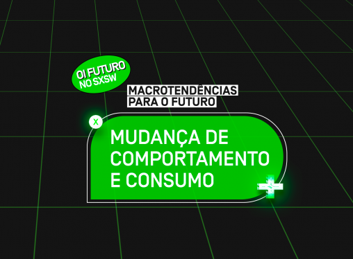 SXSW 2021 – Macrotendências para o futuro: Mudança no Consumo