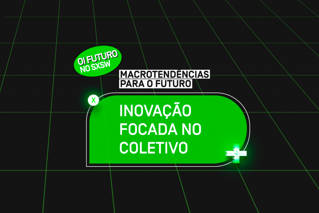 SXSW 2021 – Macrotendências para o futuro: Inovação focada no coletivo