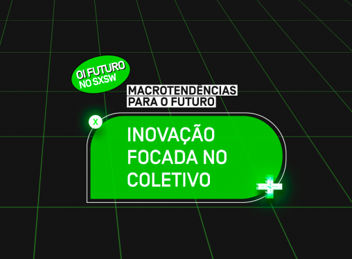 SXSW 2021 – Macrotendências para o futuro: Inovação focada no coletivo