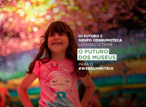 Oi Futuro e Consumoteca levam o tema “o futuro dos museus” para o #WebSummitRio